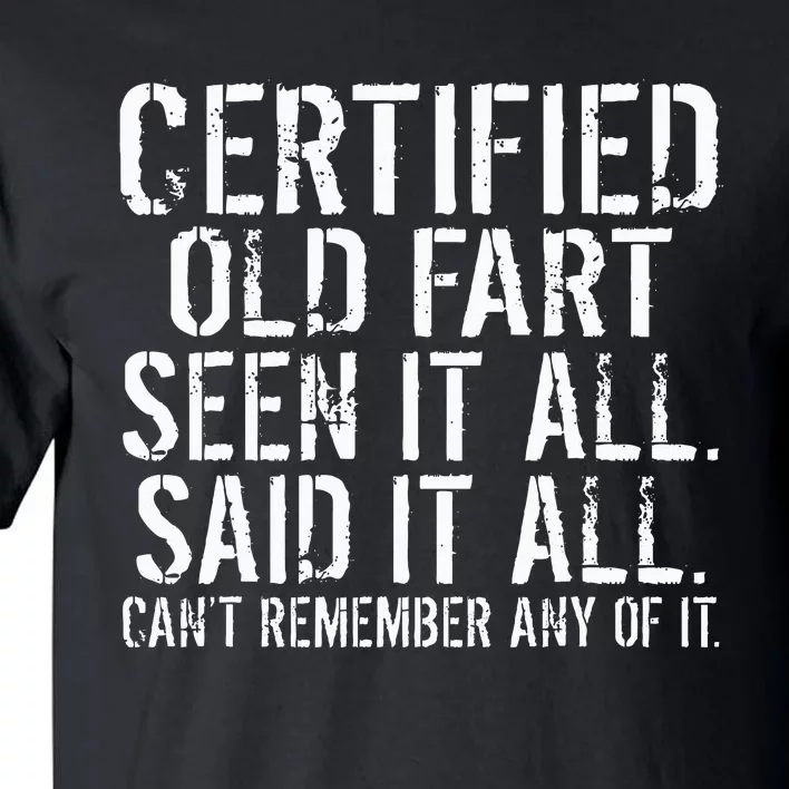 Certified Old Fart Seen It All Said It All Cant Remember Old Tall T-Shirt