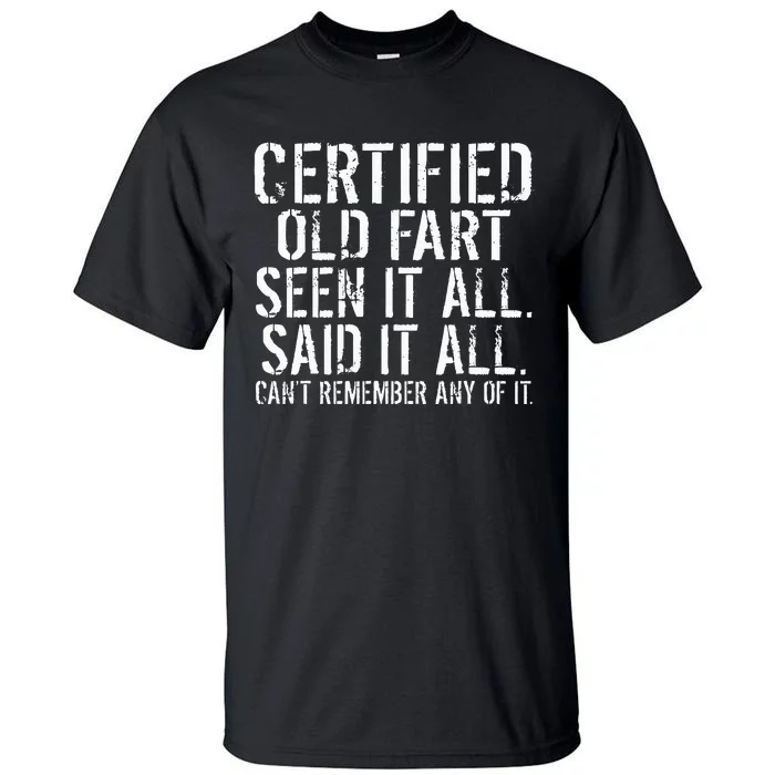 Certified Old Fart Seen It All Said It All Cant Remember Old Tall T-Shirt