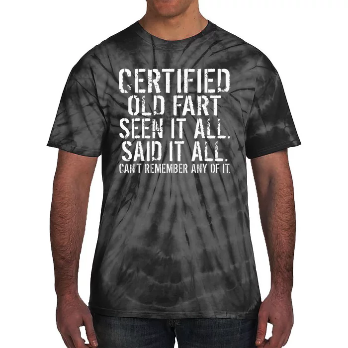 Certified Old Fart Seen It All Said It All Cant Remember Old Tie-Dye T-Shirt