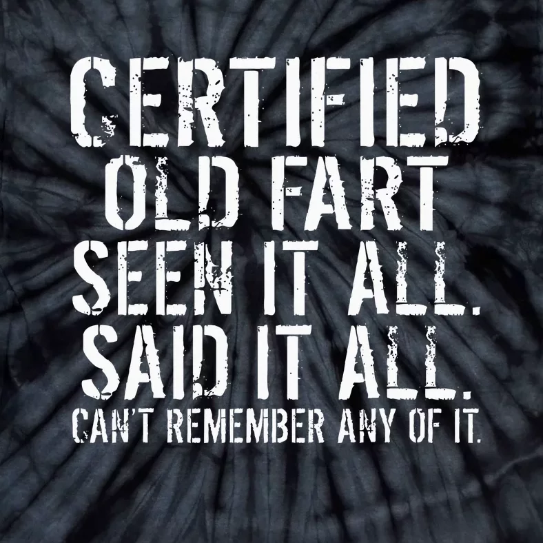 Certified Old Fart Seen It All Said It All Cant Remember Old Tie-Dye T-Shirt