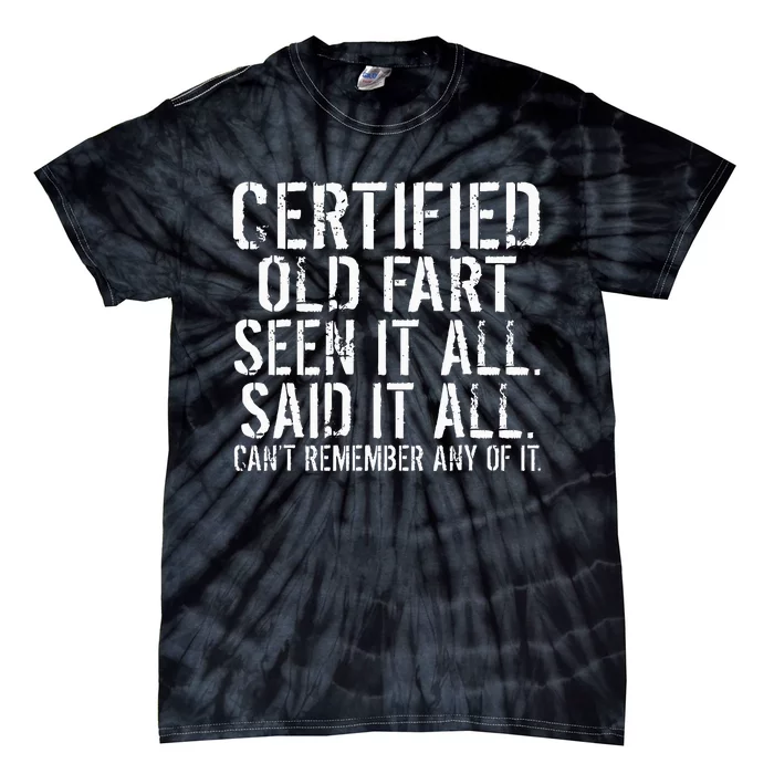 Certified Old Fart Seen It All Said It All Cant Remember Old Tie-Dye T-Shirt