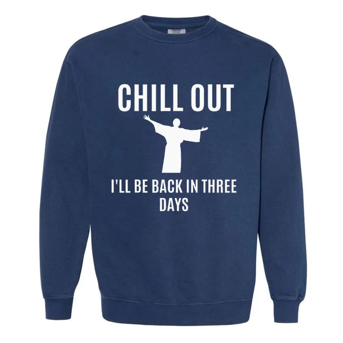 Chill Out Funny Religious Easter Jesus Gift Garment-Dyed Sweatshirt