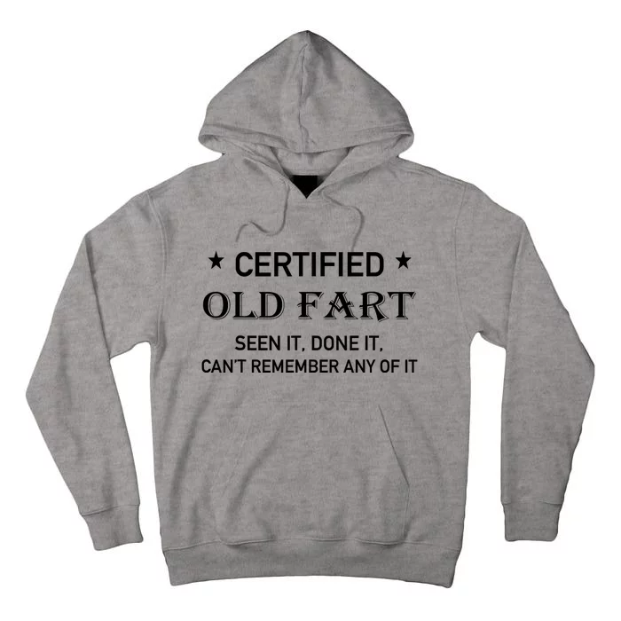 Certified Old Fart Seen It Done It Cant Remember Any Of It Tall Hoodie