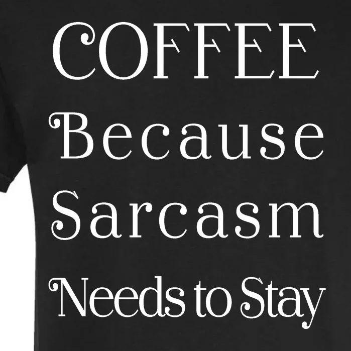 Coffee Because Sarcasm Needs To Stay Hydrated Garment-Dyed Heavyweight T-Shirt