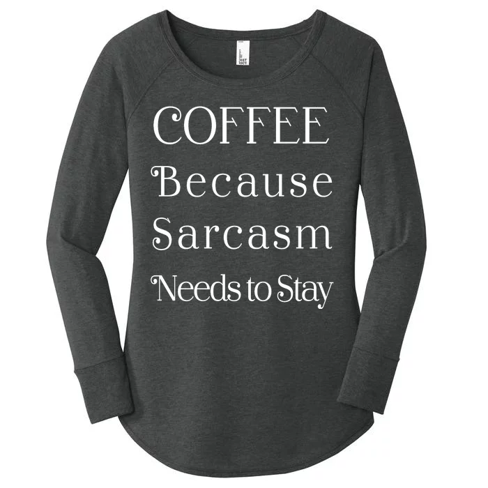 Coffee Because Sarcasm Needs To Stay Hydrated Women's Perfect Tri Tunic Long Sleeve Shirt