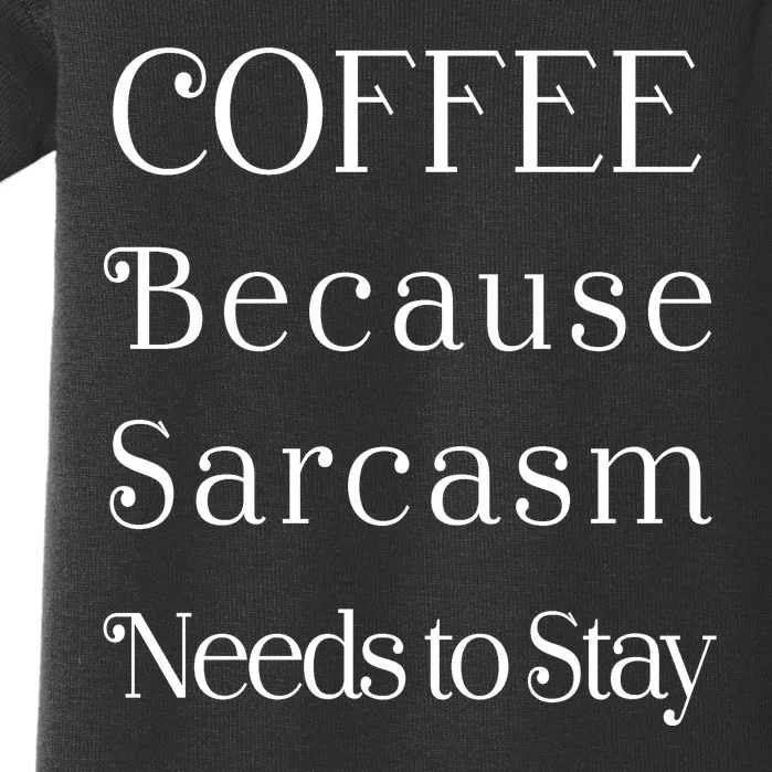 Coffee Because Sarcasm Needs To Stay Hydrated Baby Bodysuit