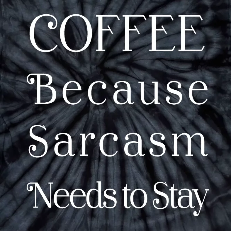 Coffee Because Sarcasm Needs To Stay Hydrated Tie-Dye T-Shirt