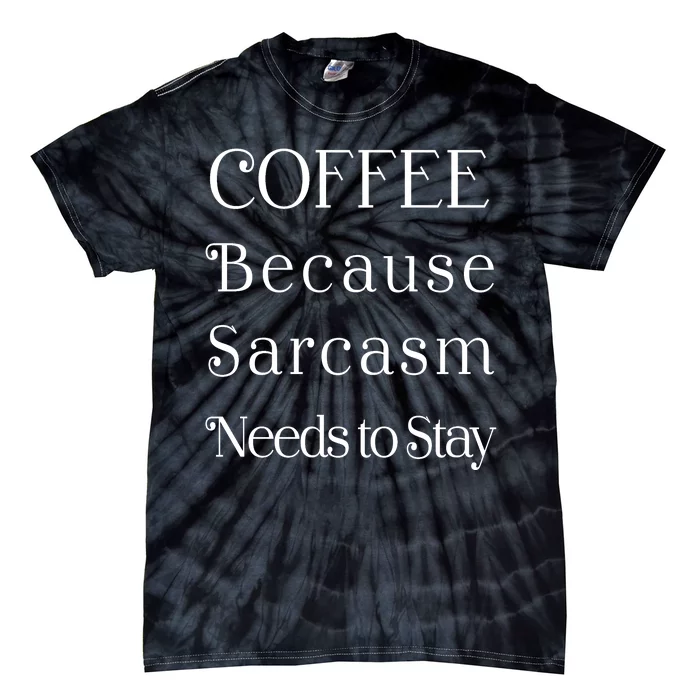 Coffee Because Sarcasm Needs To Stay Hydrated Tie-Dye T-Shirt