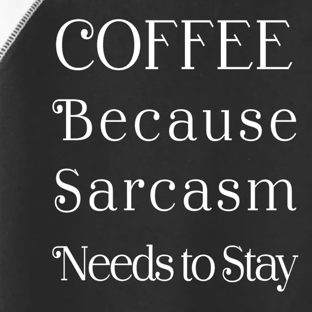 Coffee Because Sarcasm Needs To Stay Hydrated Toddler Fine Jersey T-Shirt