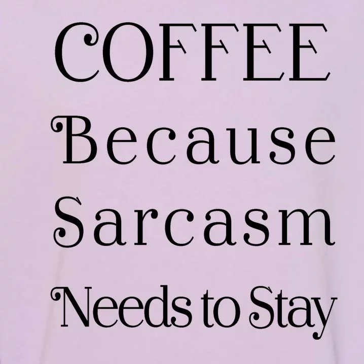 Coffee Because Sarcasm Needs To Stay Hydrated Garment-Dyed Sweatshirt