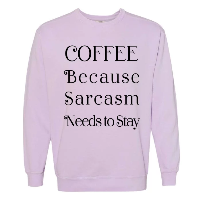 Coffee Because Sarcasm Needs To Stay Hydrated Garment-Dyed Sweatshirt