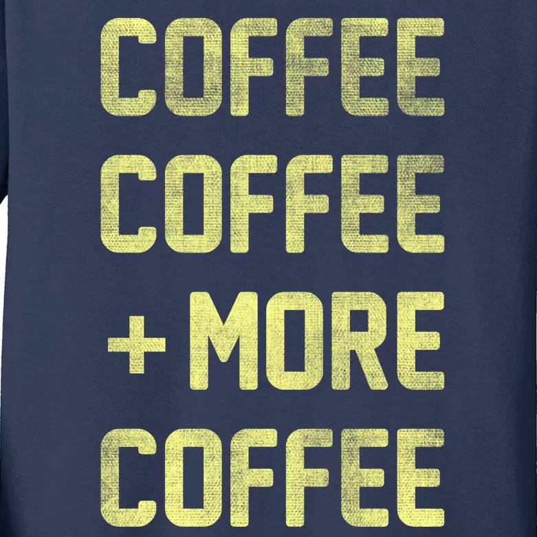 Coffee Coffee and More Coffee Kids Long Sleeve Shirt