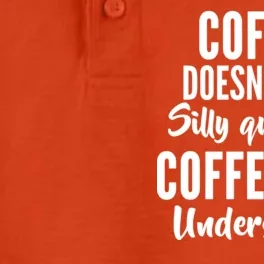 Coffee Doesn't Ask Silly Questions Coffee Understands Dry Zone Grid Performance Polo