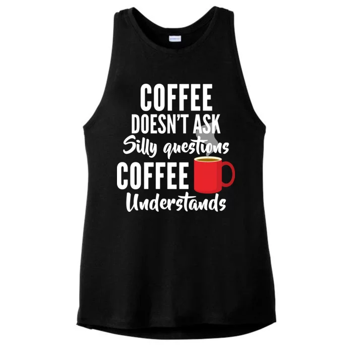 Coffee Doesn't Ask Silly Questions Coffee Understands Ladies Tri-Blend Wicking Tank