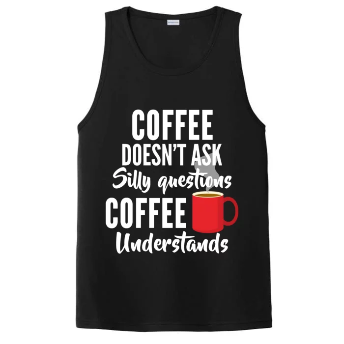 Coffee Doesn't Ask Silly Questions Coffee Understands Performance Tank