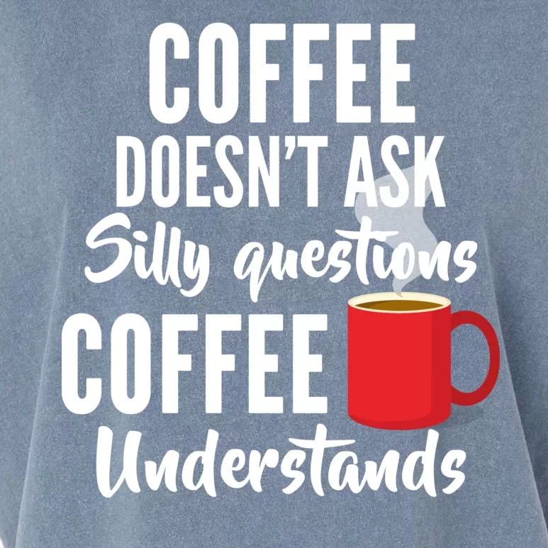 Coffee Doesn't Ask Silly Questions Coffee Understands Garment-Dyed Women's Muscle Tee