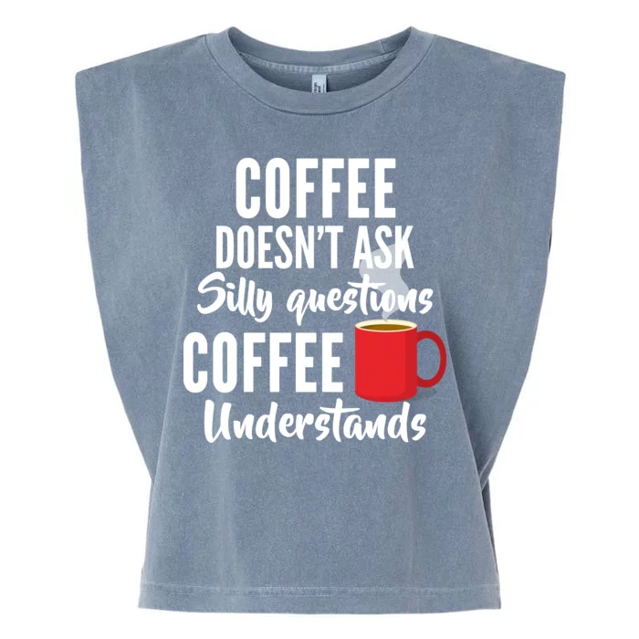 Coffee Doesn't Ask Silly Questions Coffee Understands Garment-Dyed Women's Muscle Tee