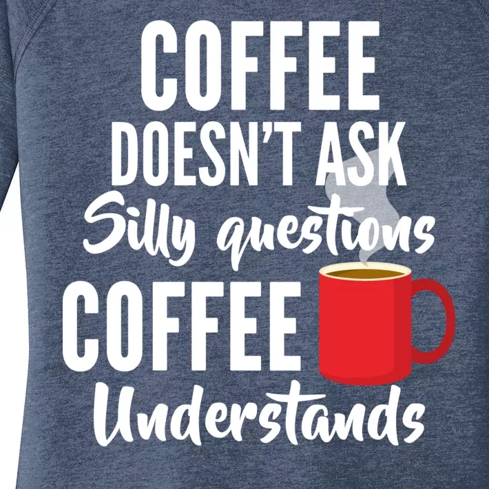 Coffee Doesn't Ask Silly Questions Coffee Understands Women's Perfect Tri Tunic Long Sleeve Shirt