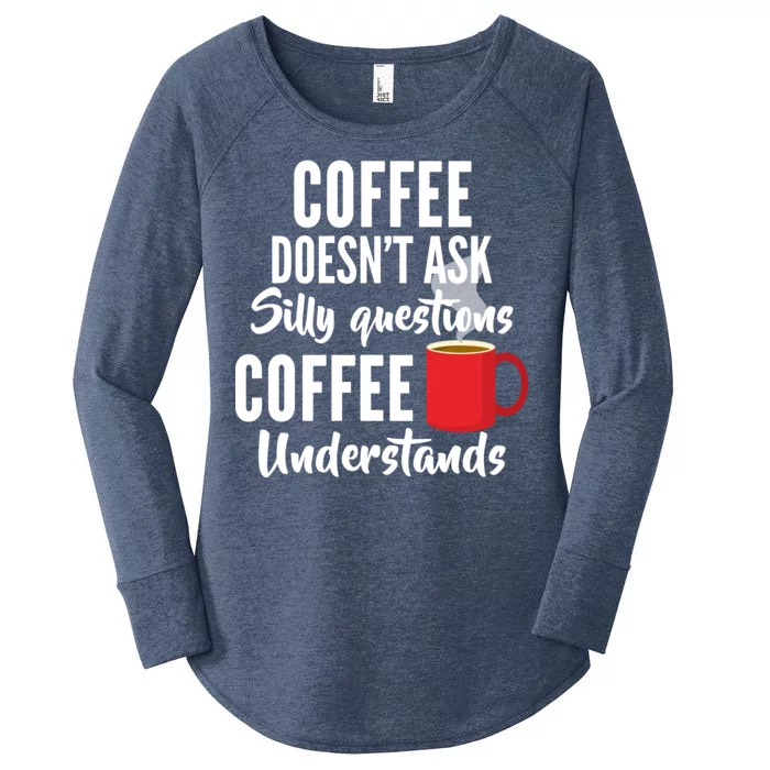 Coffee Doesn't Ask Silly Questions Coffee Understands Women's Perfect Tri Tunic Long Sleeve Shirt