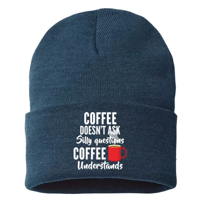 Coffee Doesn't Ask Silly Questions Coffee Understands Sustainable Knit Beanie