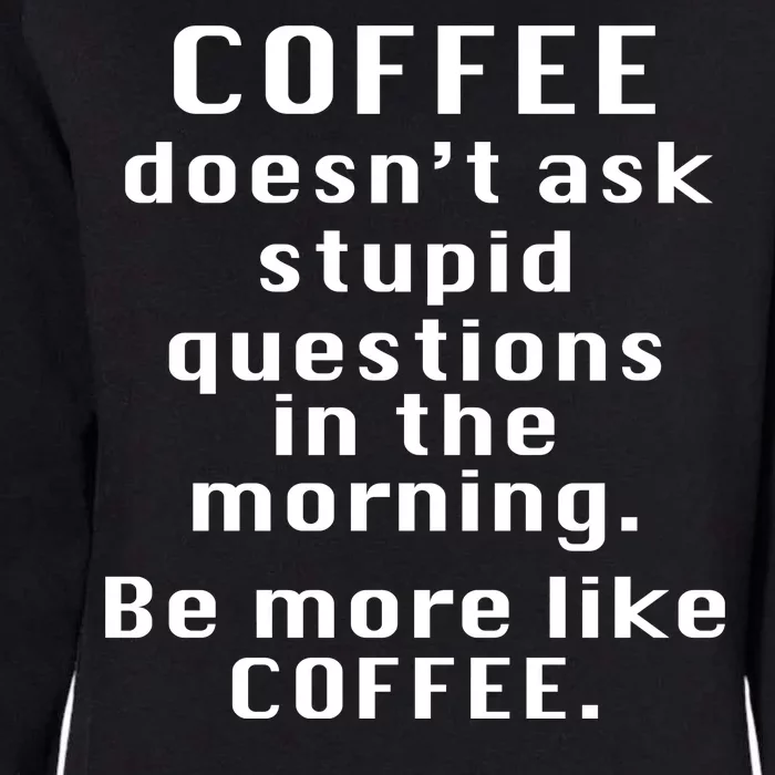 Coffee Doesn't Ask Stupid Questions Womens California Wash Sweatshirt