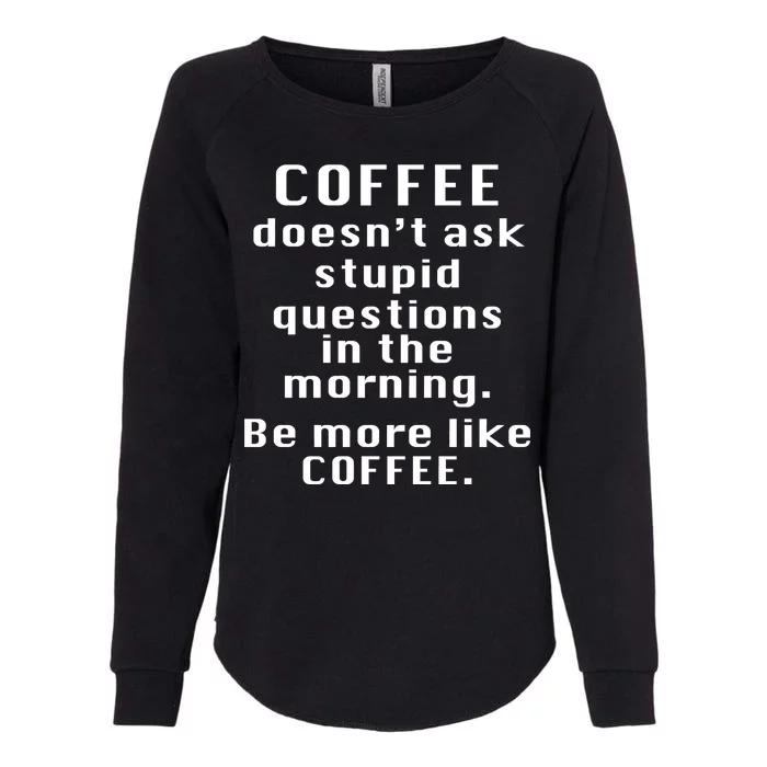 Coffee Doesn't Ask Stupid Questions Womens California Wash Sweatshirt