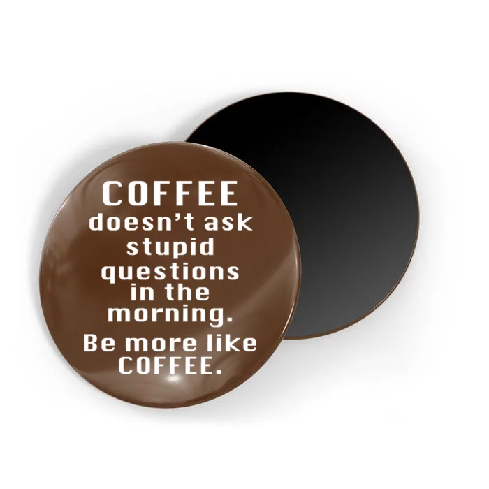 Coffee Doesn't Ask Stupid Questions Magnet