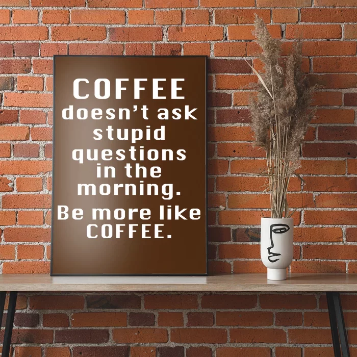 Coffee Doesn't Ask Stupid Questions Poster