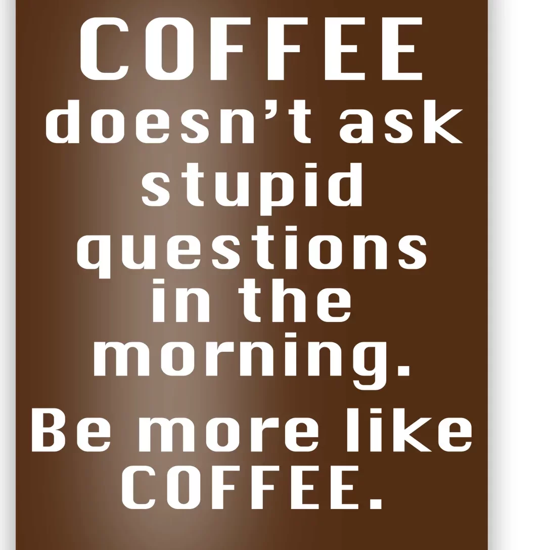 Coffee Doesn't Ask Stupid Questions Poster