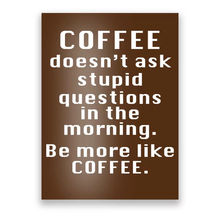 Coffee Doesn't Ask Stupid Questions Poster