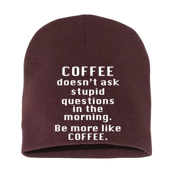 Coffee Doesn't Ask Stupid Questions Short Acrylic Beanie