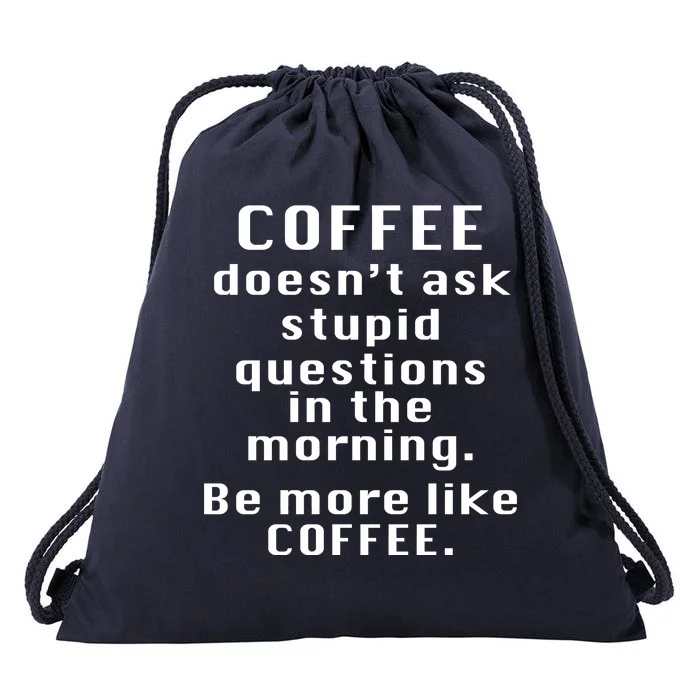 Coffee Doesn't Ask Stupid Questions Drawstring Bag