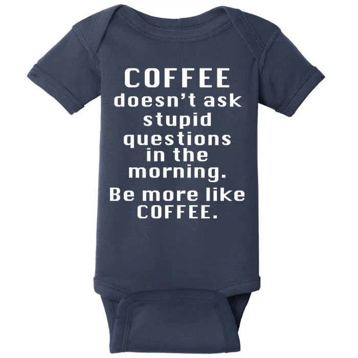 Coffee Doesn't Ask Stupid Questions Baby Bodysuit