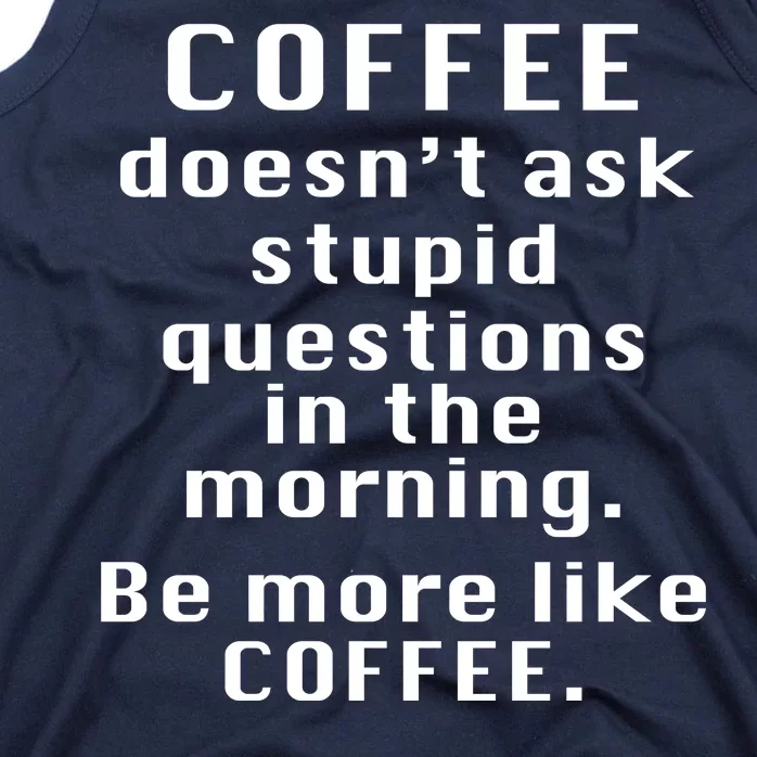 Coffee Doesn't Ask Stupid Questions Tank Top