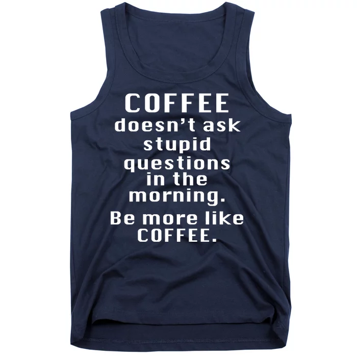 Coffee Doesn't Ask Stupid Questions Tank Top