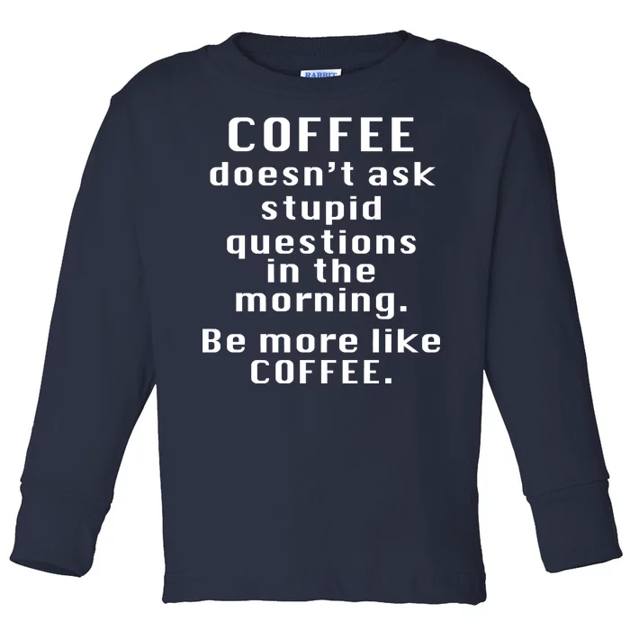 Coffee Doesn't Ask Stupid Questions Toddler Long Sleeve Shirt