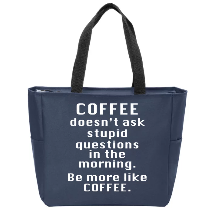 Coffee Doesn't Ask Stupid Questions Zip Tote Bag