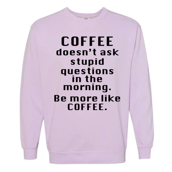 Coffee Doesn't Ask Stupid Questions Garment-Dyed Sweatshirt