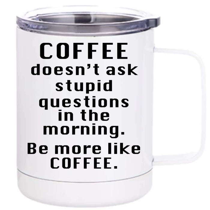 Coffee Doesn't Ask Stupid Questions Front & Back 12oz Stainless Steel Tumbler Cup