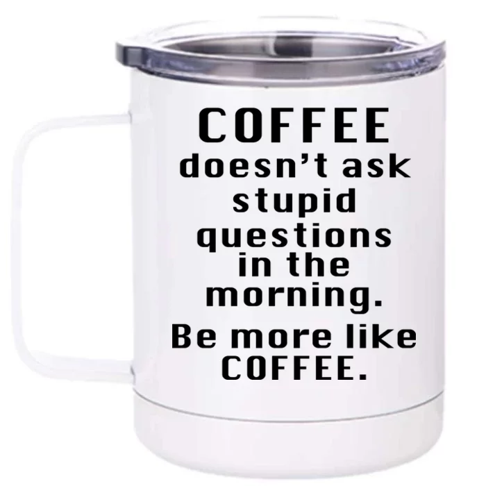 Coffee Doesn't Ask Stupid Questions Front & Back 12oz Stainless Steel Tumbler Cup