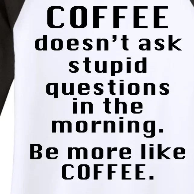 Coffee Doesn't Ask Stupid Questions Women's Tri-Blend 3/4-Sleeve Raglan Shirt