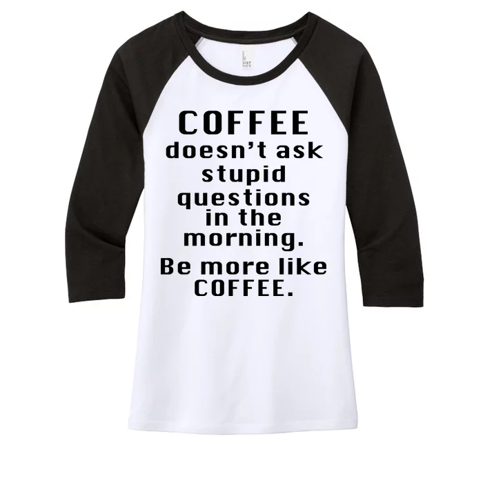 Coffee Doesn't Ask Stupid Questions Women's Tri-Blend 3/4-Sleeve Raglan Shirt