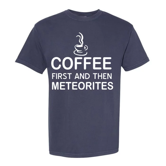 Coffee First And Then Meteorites Garment-Dyed Heavyweight T-Shirt