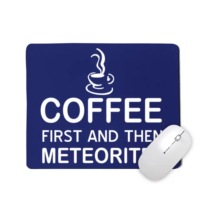 Coffee First And Then Meteorites Mousepad