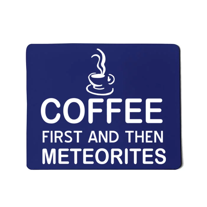 Coffee First And Then Meteorites Mousepad