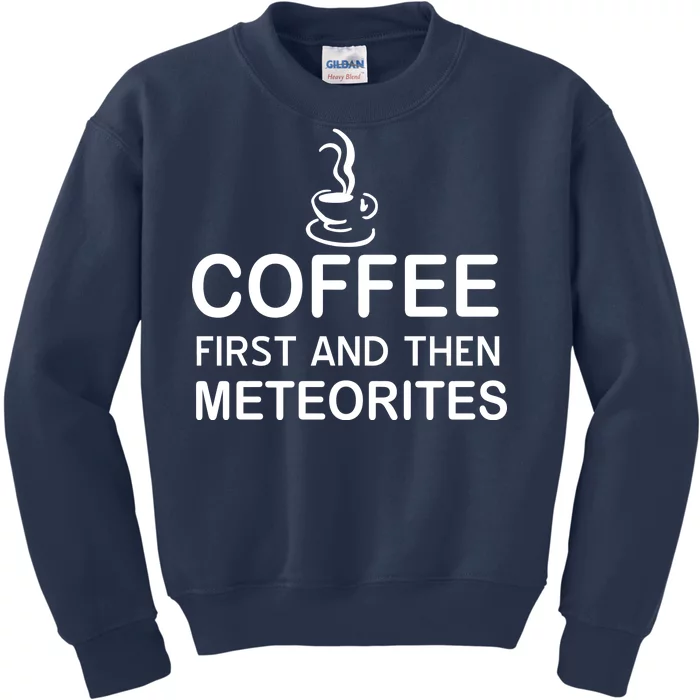 Coffee First And Then Meteorites Kids Sweatshirt