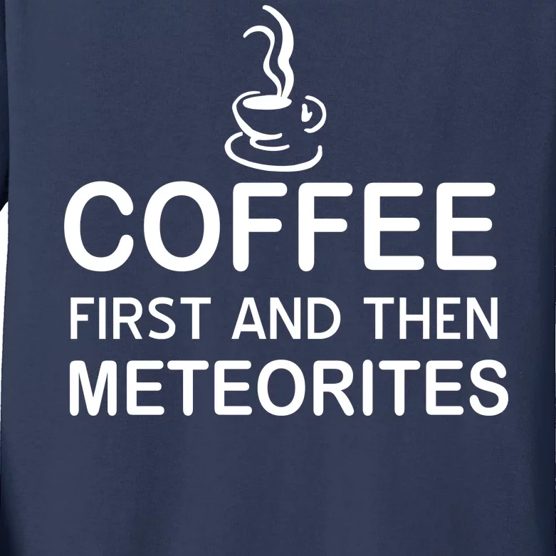 Coffee First And Then Meteorites Kids Long Sleeve Shirt