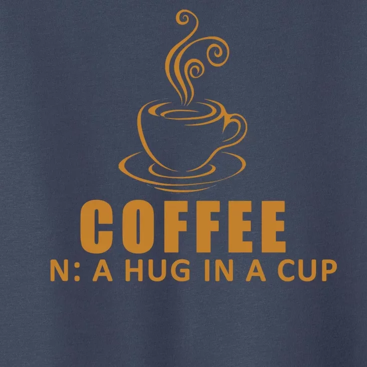 Coffee Hug In A Cup Funny Toddler T-Shirt