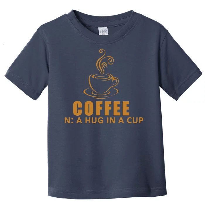 Coffee Hug In A Cup Funny Toddler T-Shirt