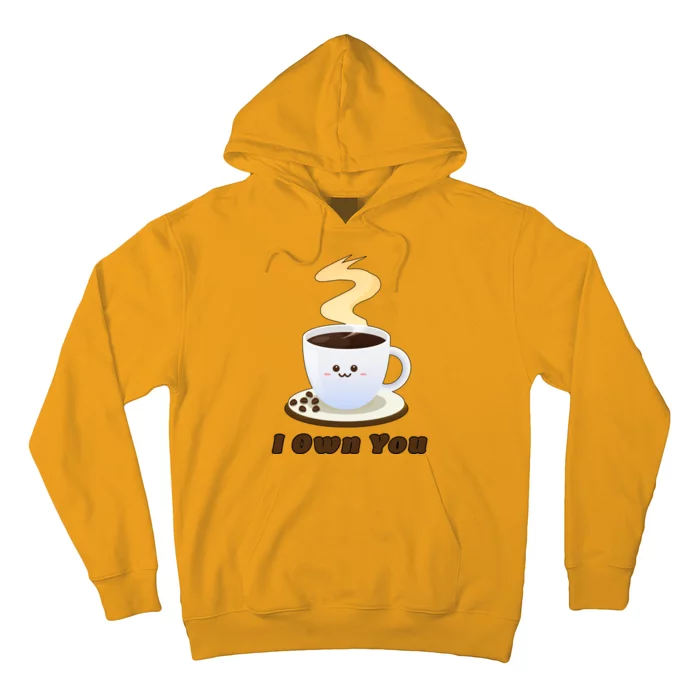 Coffee I Own You Hoodie